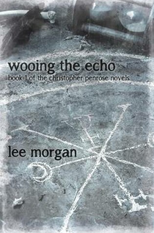 Cover of Wooing the Echo - Book One of the Christopher Penrose Novels