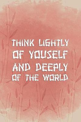 Book cover for Think Lightly Of Youself And Deeply Of The World