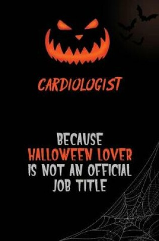 Cover of Cardiologist Because Halloween Lover Is Not An Official Job Title