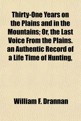 Book cover for Thirty-One Years on the Plains and in the Mountains; Or, the Last Voice from the Plains. an Authentic Record of a Life Time of Hunting,