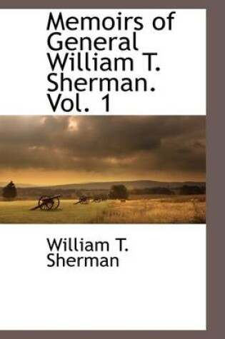 Cover of Memoirs of General William T. Sherman. Vol. 1