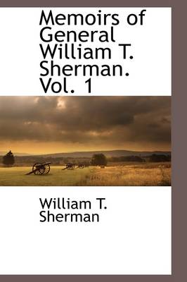 Book cover for Memoirs of General William T. Sherman. Vol. 1