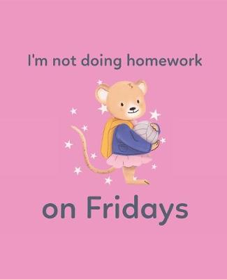 Book cover for I'm Not Doing Homework On Fridays