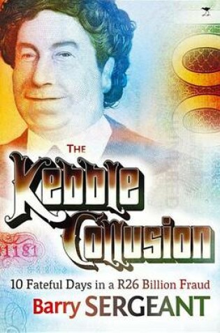 Cover of Kebble Collusion: 10 Fateful Days in a R26 Billion Fraud