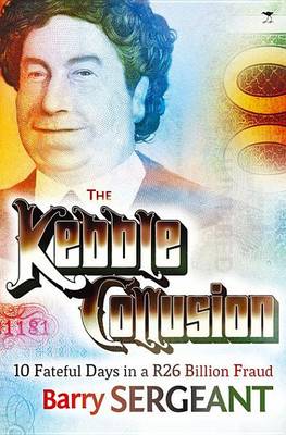 Book cover for Kebble Collusion: 10 Fateful Days in a R26 Billion Fraud