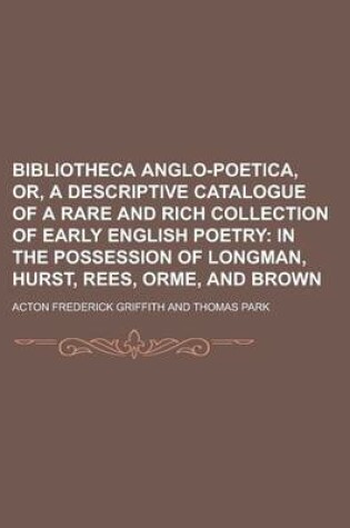 Cover of Bibliotheca Anglo-Poetica, Or, a Descriptive Catalogue of a Rare and Rich Collection of Early English Poetry