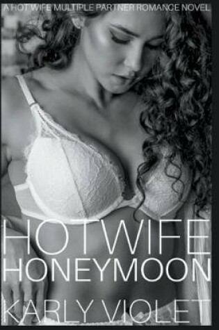 Cover of Hotwife Honeymoon - A Hot Wife Multiple Partner Romance Novel