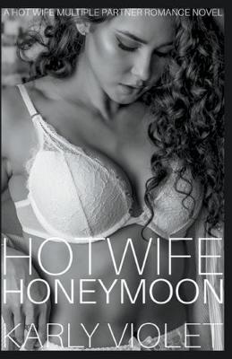 Book cover for Hotwife Honeymoon - A Hot Wife Multiple Partner Romance Novel