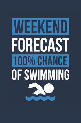 Book cover for Swimming Notebook 'Weekend Forecast 100% Chance of Swimming' - Funny Gift for Swimmer - Swimming Journal
