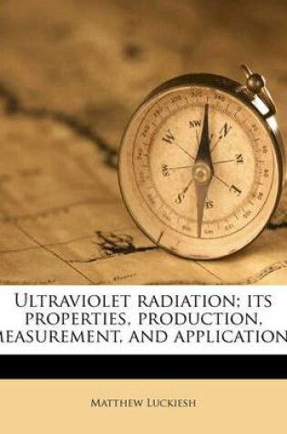 Cover of Ultraviolet Radiation; Its Properties, Production, Measurement, and Applications