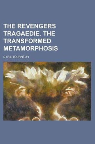 Cover of The Revengers Tragaedie. the Transformed Metamorphosis