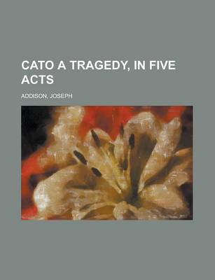 Book cover for Cato a Tragedy, in Five Acts