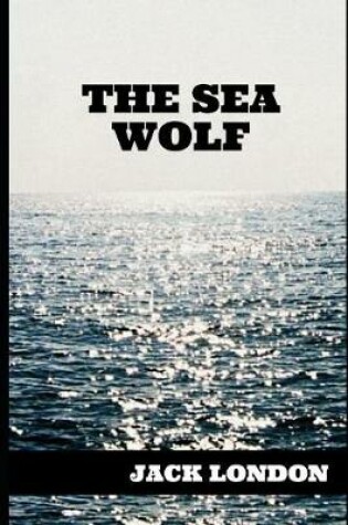 Cover of The Sea Wolf Classic Adventure Tale