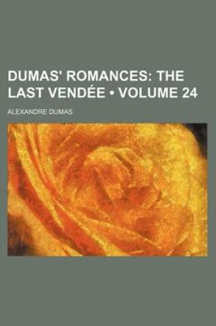 Cover of Dumas' Romances (Volume 24); The Last Vendee