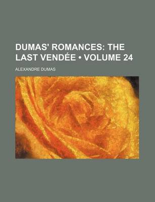 Book cover for Dumas' Romances (Volume 24); The Last Vendee