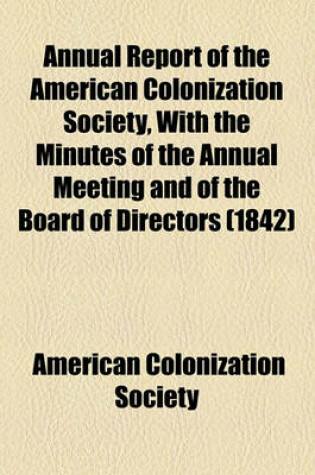 Cover of Annual Report of the American Colonization Society, with the Minutes of the Annual Meeting and of the Board of Directors (1842)