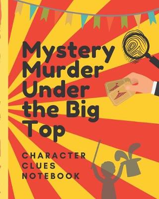 Book cover for Mystery Murder Under The Big Top Character Clues Notebook