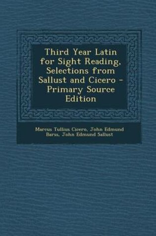 Cover of Third Year Latin for Sight Reading, Selections from Sallust and Cicero - Primary Source Edition