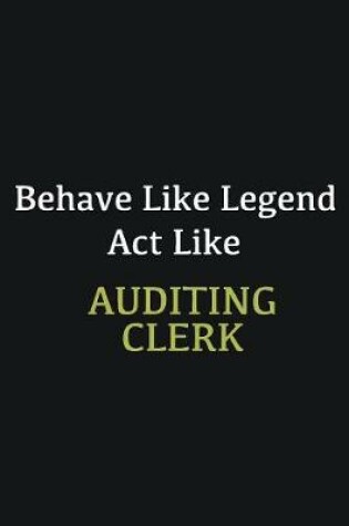 Cover of Behave like Legend Act Like Auditing Clerk