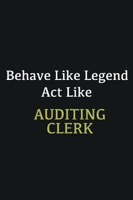 Book cover for Behave like Legend Act Like Auditing Clerk