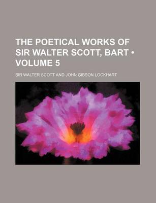 Book cover for The Poetical Works of Sir Walter Scott, Bart (Volume 5)