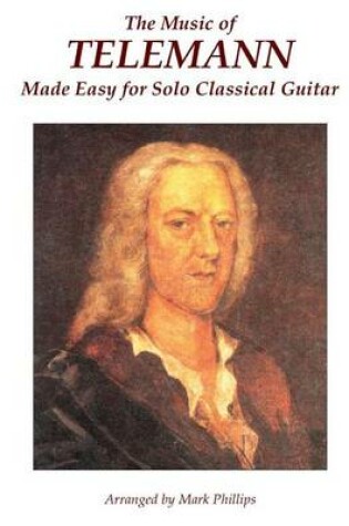 Cover of The Music of Telemann Made Easy for Solo Classical Guitar