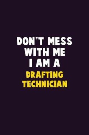 Cover of Don't Mess With Me, I Am A Drafting Technician