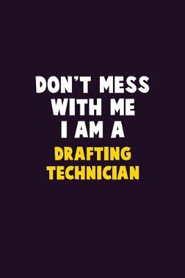 Book cover for Don't Mess With Me, I Am A Drafting Technician