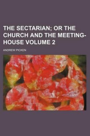 Cover of The Sectarian Volume 2; Or the Church and the Meeting-House