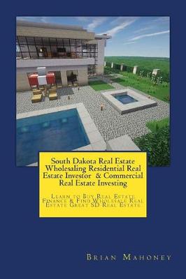 Book cover for South Dakota Real Estate Wholesaling Residential Real Estate Investor & Commercial Real Estate Investing