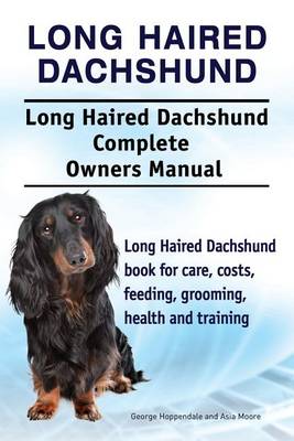 Book cover for Long Haired Dachshund. Long Haired Dachshund Complete Owners Manual. Long Haired Dachshund book for care, costs, feeding, grooming, health and training.