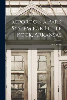 Book cover for Report on a Park System for Little Rock, Arkansas