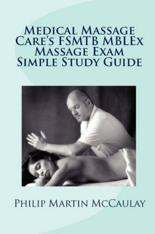 Cover of Medical Massage Care's FSMTB MBLEx Massage Exam Simple Study Guide