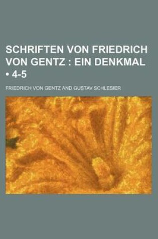 Cover of Schriften Von Friedrich Von Gentz (4-5); Ein Denkmal