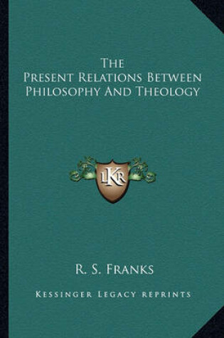 Cover of The Present Relations Between Philosophy and Theology