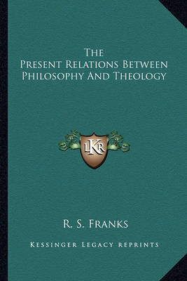 Book cover for The Present Relations Between Philosophy and Theology