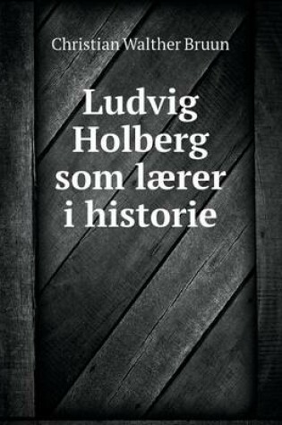 Cover of Ludvig Holberg som lærer i historie