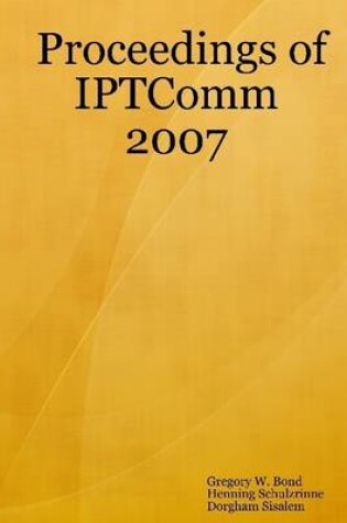 Cover of IPTComm 2007 Telecommunications in the Internet Age: Proceedings of the 1st International Conference on Principles, Systems and Applications of IP Telecommunications July 19-20 Columbia University New York