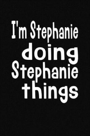 Cover of I'm Stephanie Doing Stephanie Things