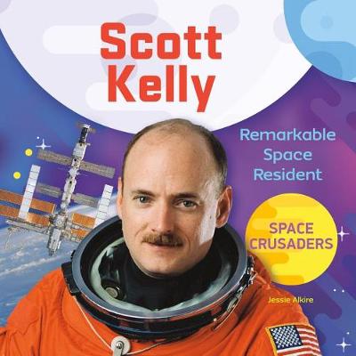 Book cover for Scott Kelly: Remarkable Space Resident