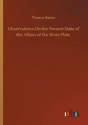 Book cover for Observations On the Present State of the Affairs of the Rives Plate