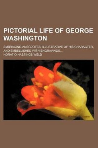 Cover of Pictorial Life of George Washington; Embracing Anecdotes, Illustrative of His Character, and Embellished with Engravings...