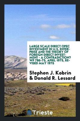 Book cover for Large Scale Direct OPEC Investment in U.S. Enterprise and the Theory of Foreign Direct Investment - A Contradiction? Wp 786-75, April 1975, Revised May 1975