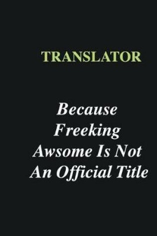 Cover of Translator Because Freeking Awsome is Not An Official Title