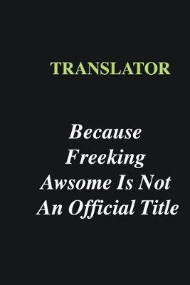 Book cover for Translator Because Freeking Awsome is Not An Official Title