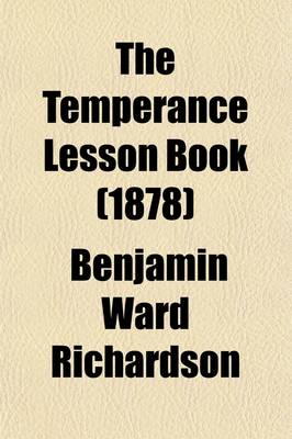 Book cover for The Temperance Lesson Book; A Series of Short Lessons on Alcohol and Its Action on the Body. Designed for Reading in Schools and Families