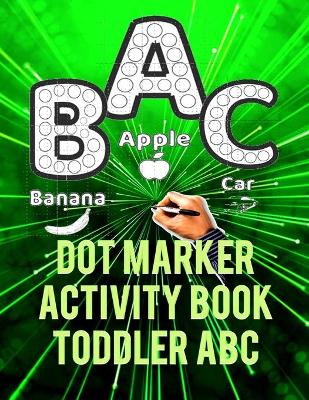 Cover of Dot Marker Activity Book Toddler ABC