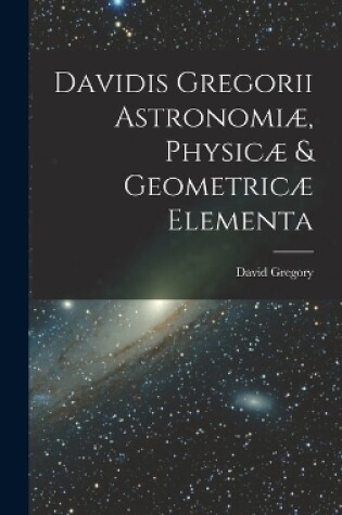 Cover of Davidis Gregorii Astronomiæ, Physicæ & Geometricæ Elementa