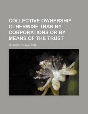 Book cover for Collective Ownership Otherwise Than by Corporations or by Means of the Trust