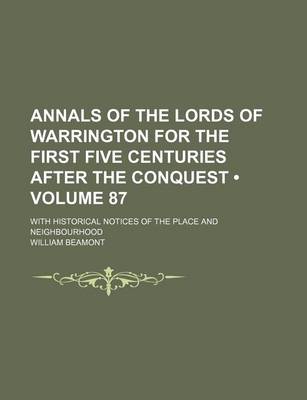 Book cover for Annals of the Lords of Warrington for the First Five Centuries After the Conquest (Volume 87); With Historical Notices of the Place and Neighbourhood